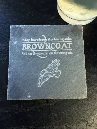 Firefly Serenity coasters features the classic Browncoat line from the hit Firefly Serenity TV show - Geek House Creations